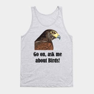 Go on, ask me about birds! Tank Top